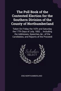 Produktbild: The Poll Book of the Contested Election for the Southern Division of the County of Northumberland