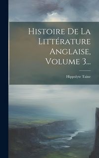 Produktbild: Histoire De La Litt&eacute;rature Anglaise, Volume 3...
