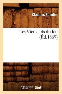 Produktbild: Les Vieux arts du feu, (&Eacute;d.1869)