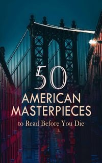 Produktbild: 50 American Masterpieces to Read Before You Die