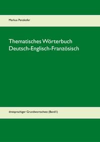 Produktbild: Thematisches W&ouml;rterbuch Deutsch-Englisch-Franz&ouml;sisch (1-1)
