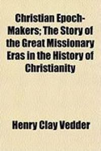 Produktbild: Christian Epoch-Makers; The Story of the Great Missionary Eras in the History of Christianity