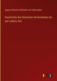 Produktbild: Geschichte des Deutschen Kirchenliedes bis auf Luthers Zeit