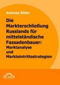 Produktbild: Die Markterschlie&szlig;ung Russlands f&uuml;r mittelst&auml;ndische Fassadenbauer: Marktanalyse und Markteintrittsstrategien