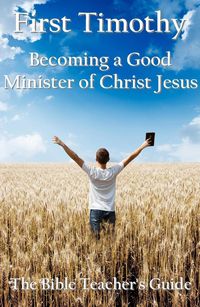 Produktbild: First Timothy: Becoming a Good Minister of Christ Jesus (The Bible Teacher's Guide, #15)