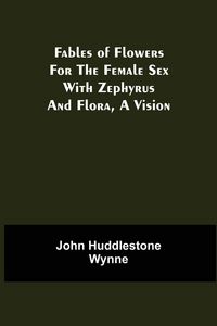 Produktbild: Fables of Flowers for the Female Sex With Zephyrus and Flora, a Vision