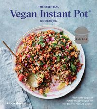 Produktbild: The Essential Vegan Instant Pot Cookbook: Fresh and Foolproof Plant-Based Recipes for Your Electric Pressure Cooker
