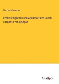 Produktbild: Denkw&uuml;rdigkeiten und Abenteuer des Jacob Casanova von Seingalt