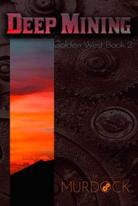 Produktbild: Deep Mining: Golden West Trilogy Book 2