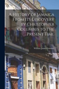 Produktbild: A History of Jamaica From Its Discovery by Christopher Columbus to the Present Time