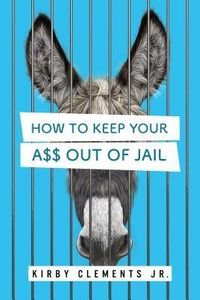 Produktbild: How to Keep Your A$$ Out of Jail