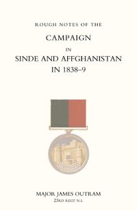 Produktbild: ROUGH NOTES OF THE CAMPAIGN IN SINDE AND AFGHANISTAN IN 1838-9 (GHUZNEE CAMPAIGN 1839)