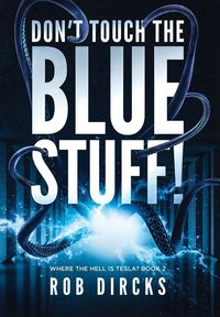Produktbild: Don't Touch the Blue Stuff! (Where the Hell is Tesla? Book 2)