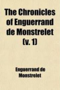 Produktbild: The Chronicles of Enguerrand de Monstrelet (V. 1)