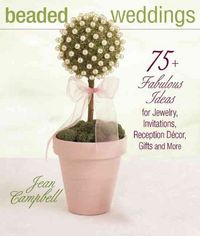 Produktbild: Beaded Weddings: 75+ Fabulous Ideas for Jewelry, Invitations, Reception Decor, Gifts and More