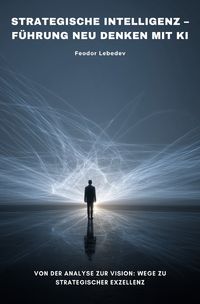 Produktbild: Strategische Intelligenz &ndash; F&uuml;hrung neu denken mit KI