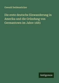 Produktbild: Die erste deutsche Einwanderung in Amerika und die Gr&uuml;ndung von Germantown im Jahre 1683