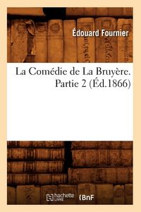 Produktbild: La Com&eacute;die de La Bruy&egrave;re. Partie 2 (&Eacute;d.1866)