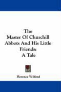 Produktbild: The Master of Churchill Abbots and His Little Friends: A Tale