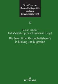 Produktbild: Die Zukunft der Gesundheitsberufe in Bildung und Migration