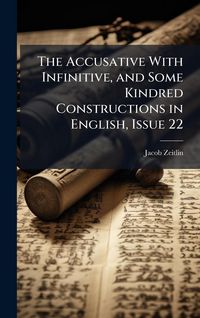 Produktbild: The Accusative With Infinitive, and Some Kindred Constructions in English, Issue 22