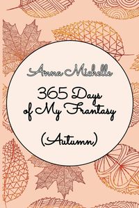 Bild vom Artikel 365 Days of My Frantasy (Autumn) vom Autor Anna Michelle