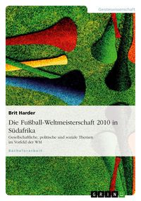 Produktbild: Die Fu&szlig;ball-Weltmeisterschaft 2010 in S&uuml;dafrika