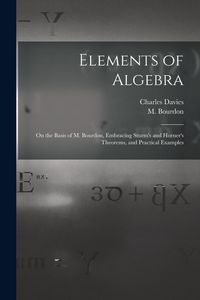 Produktbild: Elements of Algebra: on the Basis of M. Bourdon, Embracing Sturm's and Horner's Theorems, and Practical Examples