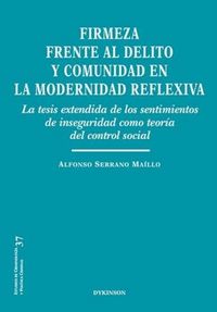 Produktbild: Firmeza frente al delito y comunidad en la modernidad reflexiva : la tesis extendida de los sentimientos de inseguridad como teor&iacute;a del control social