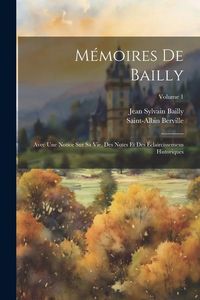 Produktbild: M&eacute;moires De Bailly: Avec Une Notice Sur Sa Vie, Des Notes Et Des &Eacute;claircissemens Historiques; Volume 1