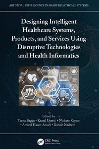 Produktbild: Designing Intelligent Healthcare Systems, Products, and Services Using Disruptive Technologies and Health Informatics