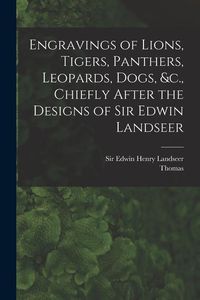 Produktbild: Engravings of Lions, Tigers, Panthers, Leopards, Dogs, &c., Chiefly After the Designs of Sir Edwin Landseer