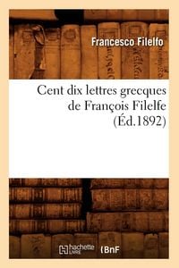 Produktbild: Cent Dix Lettres Grecques de Fran&ccedil;ois Filelfe (&Eacute;d.1892)