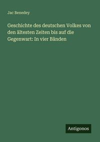 Produktbild: Geschichte des deutschen Volkes von den &auml;ltesten Zeiten bis auf die Gegenwart: In vier B&auml;nden