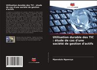 Produktbild: Utilisation durable des TIC : &eacute;tude de cas d'une soci&eacute;t&eacute; de gestion d'actifs