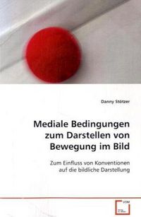 Produktbild: St&ouml;tzer, D: Mediale Bedingungen zum Darstellen von Bewegung