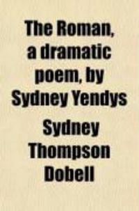 Produktbild: The Roman, a Dramatic Poem, by Sydney Yendys