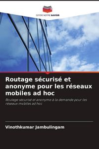 Produktbild: Routage s&eacute;curis&eacute; et anonyme pour les r&eacute;seaux mobiles ad hoc