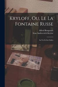 Produktbild: Kryloff, Ou, Le La Fontaine Russe: Sa Vie Et Ses Fables