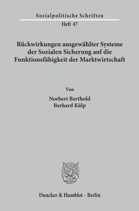 Produktbild: R&uuml;ckwirkungen ausgew&auml;hlter Systeme der Sozialen Sicherung auf die Funktionsf&auml;higkeit der Marktwirtschaft.