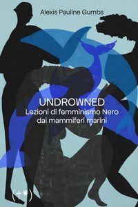 Produktbild: Undrowned. Lezioni di femminismo nero dai mammiferi marini