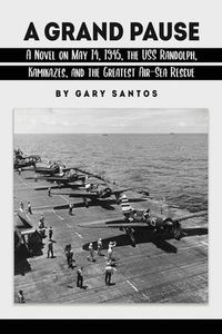 Produktbild: A Grand Pause: A Novel on May 14, 1945, the USS Randolph, Kamikazes, and the Greatest Air-Sea Rescue
