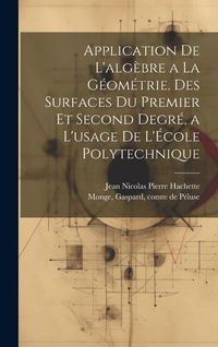 Produktbild: Application de l'alg&egrave;bre a la g&eacute;om&eacute;trie. Des surfaces du premier et second degr&eacute;, a l'usage de l'&Eacute;cole polytechnique