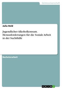Produktbild: Jugendlicher Alkoholkonsum. Herausforderungen f&uuml;r die Soziale Arbeit in der Suchthilfe