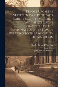 Produktbild: Report Upon the Statements of Professor Robert McNutt McElroy and the Executive Committee of the National Security League Relating to the University o