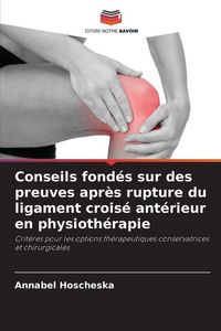Produktbild: Conseils fond&eacute;s sur des preuves apr&egrave;s rupture du ligament crois&eacute; ant&eacute;rieur en physioth&eacute;rapie