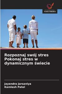 Produktbild: Rozpoznaj sw&oacute;j stres Pokonaj stres w dynamicznym &iquest;wiecie