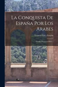 Produktbild: La Conquista De Espa&ntilde;a Por Los Arabes: Estudio Hist&oacute;ricocr&iacute;tico...