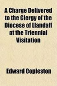 Produktbild: A Charge Delivered to the Clergy of the Diocese of Llandaff at the Triennial Visitation
