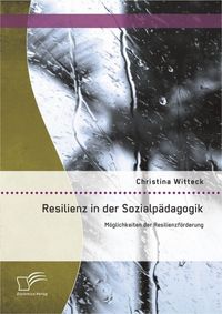 Produktbild: Resilienz in der Sozialp&auml;dagogik: M&ouml;glichkeiten der Resilienzf&ouml;rderung